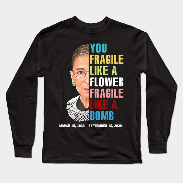 Not Fragile Like A Flower Fragile Like A Bomb Ruth Bader Ginsburg Love Rbg Long Sleeve T-Shirt by FisherSmalljLyEv